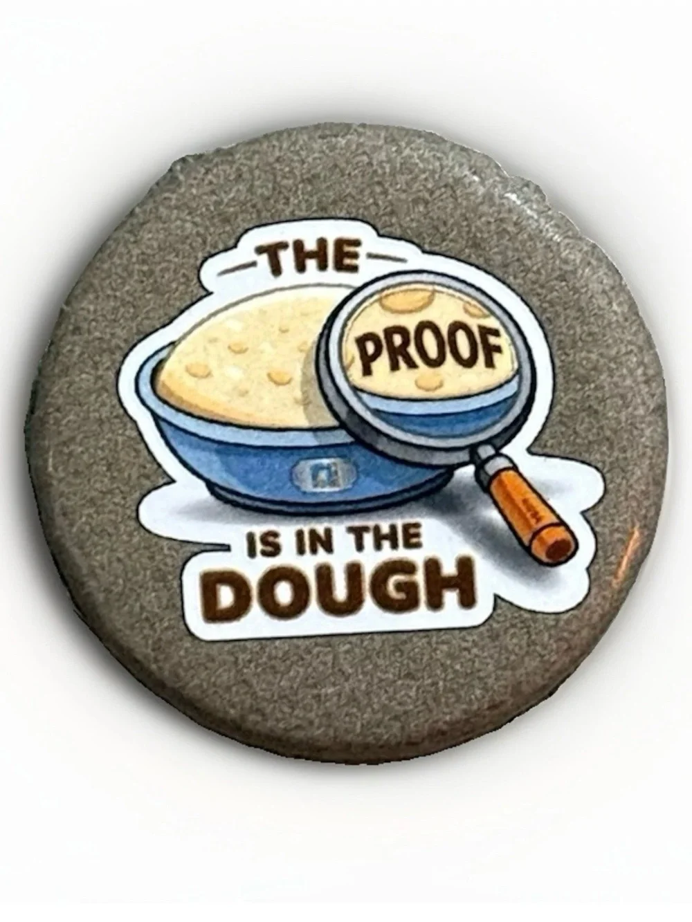 Gray 'The Proof Is In The Dough' Party Button Pin